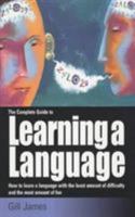 Complete Guide To Learning A Language, The: How To Learn A Language With The Least Amount Of Difficulty And The Most Amount Of Fun 1857039033 Book Cover