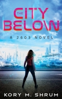 The City Below: A 2603 Novel 1949577481 Book Cover