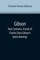 Gibson New Cartoons; a Book of Charles Dana Gibson's Latest Drawings 9355896549 Book Cover
