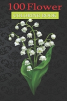 100 Flower Coloring Book: White Lily Of The Valley Spring Flower Coloring Book with Bouquets, Wreaths, Swirls, Patterns, Decorations, Inspirational Designs, and Much More! null Book Cover