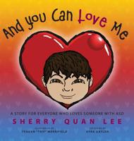 And You Can Love Me: a story for everyone who loves someone with Autism Spectrum Disorder (ASD) 1615994246 Book Cover