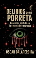 Delirios de un porreta: buscando sentido en la sociedad de mercado (Spanish Edition) 841174812X Book Cover