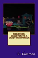 McGovern-Eagleton '72: A Crazy Train Wreck 1533601410 Book Cover