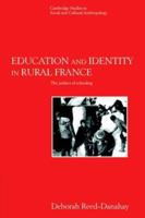 Education and Identity in Rural France: The Politics of Schooling (Cambridge Studies in Social and Cultural Anthropology) 0521616174 Book Cover