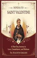 Novena to Saint Valentine: A Nine-Day Journey to Love, Commitment, and Holiness B0F18RNTLN Book Cover