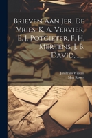 Brieven Aan Jer. De Vries, K. A. Vervier, E. J. Potgieter, F. H. Mertens, J. B. David, ...... 1021881600 Book Cover