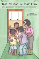 The Music in the Can: The Greatest Story Ever Told for Kids and Adults Alike 1425930247 Book Cover