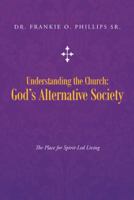 Understanding the Church: God's Alternative Society: The Place for Spirit-Led Living 1490809031 Book Cover
