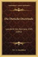 Die Dietsche Doctrinale: Leerdicht Van Den Jare, 1345 (1842) 1120498902 Book Cover