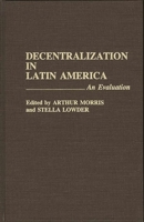 Decentralization in Latin America: An Evaluation 0275940217 Book Cover