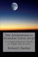 The Astronomical Almanac (2015-2019): A Comprehensive Guide To Night Sky Events 1502448785 Book Cover