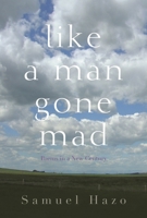 Like a Man Gone Mad: Poems in a New Century 0815609574 Book Cover
