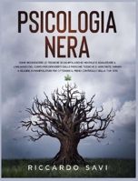 Psicologia Nera: Come riconoscere le tecniche di manipolazione mentale e analizzare il linguaggio del corpo per difenderti dalle persone tossiche e narcisiste. Impara a reagire ai manipolatori per ott 1801412820 Book Cover