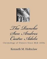 The Rancho San Andres Castro Adobe: Chronology of Owners Since Mid-1850s 1450575366 Book Cover