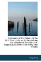 Testimonies of the Fathers of the First Four Centuries: To the Doctrine and Discipline of the Church of England; As Set Forth in the Thirty-Nine Articles 1432503308 Book Cover