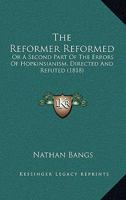 The Reformer Reformed: Or A Second Part Of The Errors Of Hopkinsianism, Directed And Refuted 1165801655 Book Cover