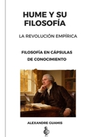 DAVID HUME Y SU FILOSOFÍA La Revolución Empirista: Filosofía en Cápsulas de Conocimiento (Cápsulas de conocimiento y cultura general para mentes inquietas) (Spanish Edition) B0GKG3CVKJ Book Cover