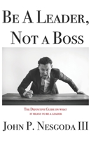 Be A Leader, Not A Boss B089267C47 Book Cover