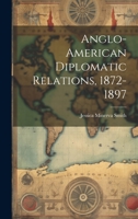 Anglo-American Diplomatic Relations, 1872-1897 1020747730 Book Cover