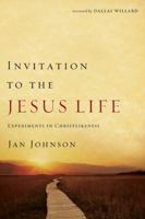 Invitation to the Jesus Life: Experiment in Christ Likeness