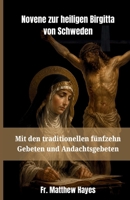Novene zur heiligen Birgitta von Schweden: Mit den traditionellen fünfzehn Gebeten und Andachtsgebeten (German Edition) B0H7QRDW44 Book Cover