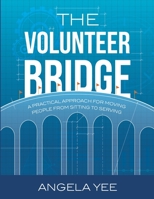 The Volunteer Bridge: Moving People from Sitting to Serving B0BZFJS9TH Book Cover