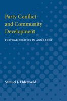 Party Conflict and Community Development: Postwar Politics in Ann Arbor 0472065629 Book Cover