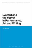 Lyotard and the 'Figural' in Performance, Art and Writing 1472522443 Book Cover