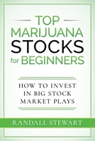 Top Marijuana Stocks: How to Find, Assess, Strategize & Time Big Market Plays 1777736218 Book Cover