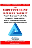 The Zero-Footprint Lockdown Workout: The 10 Exercise Total-Body Essential Workout Plan to Exercise Anywhere and Everywhere With Scientifically Proven Isometrics B086FTVBQZ Book Cover