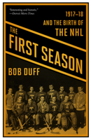 The First Season: 1917-18 and the Birth of the NHL 1771961848 Book Cover
