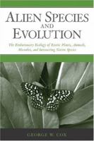 Alien Species and Evolution: The Evolutionary Ecology of Exotic Plants, Animals, Microbes, and Interacting Native Species 1559630094 Book Cover