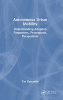 Autonomous Urban Mobility: Understanding Adoption Parameters, Perceptions, Perspectives 1032997249 Book Cover