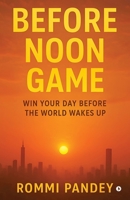 Before Noon Game: Win your day before the world wakes up B0G1JD71RD Book Cover