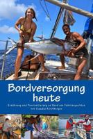 Bordversorgung heute: Ernährung und Proviantierung an Bord von Fahrtenyachten (Blauwassersegeln 2.0 3) 149496712X Book Cover