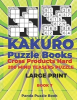 Kakuro Puzzle Book Hard Cross Product - 200 Mind Teasers Puzzle - Large Print - Book 7: Logic Games For Adults - Brain Games Books For Adults - Mind Teaser Puzzles For Adults 1700692658 Book Cover