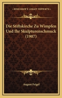 Die Stiftskirche Zu Wimpfen Und Ihr Skulpturenschmuck: Inaugural-Dissertation (Classic Reprint) 1160871620 Book Cover