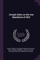 Joseph Gales on the War Manifesto of 1812 137801670X Book Cover
