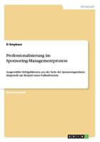 Professionalisierung im Sponsoring-Managementprozess: Ausgewählte Erfolgsfaktoren aus der Sicht der Sponsoringnehmer, dargestellt am Beispiel eines Fußballvereins 3668104743 Book Cover