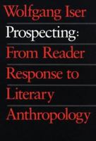 Prospecting: From Reader Response to Literary Anthropology 0801845939 Book Cover