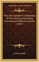 Why the Capitalist?: A Refutation of the Doctrines Prevailing in Conventional Political Economy 1166181960 Book Cover