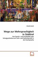 Wege zur Mehrsprachigkeit in Südtirol: Von Sprach- und Schulpolitik über Schulgeschichte zum Sach- und Fachunterricht in der Zweitsprache 3639240812 Book Cover