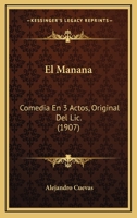 El Mañana, Comedia En 3 Actos, Original Del 114113070X Book Cover