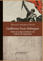 Guillermo Facio Hebequer: Entre el campo art�stico y la cultura de izquierdas B095N6WD9C Book Cover
