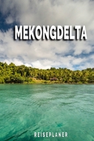 Mekongdelta - Reiseplaner: Urlaubsplaner für deine Reise | Checklisten | Kontaktdaten | Packliste | Platz für Fotos und Zeichnungen | 108 Seiten | 6" x 9" (ca. Din-A5) (German Edition) 1675141274 Book Cover