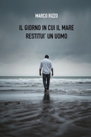 Il giorno in cui il mare restituì un uomo B0H6V6PLM3 Book Cover