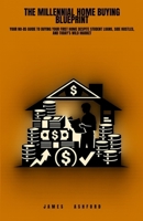 The Millennial Home Buying Blueprint: Your No-BS Guide to Buying Your First Home Despite Student Loans, Side Hustles, and Today's Wild Market B0GWWP9NKR Book Cover