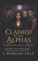 Claimed by the Alphas: Marked Omega Series – Book One B0FD8KGZSQ Book Cover