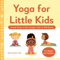 Yoga for Little Kids: Simple Poses to Encourage Calm & Well-Being 1638073236 Book Cover