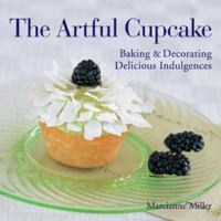 The Artful Cupcake: Baking & Decorating Delicious Indulgences 1579904610 Book Cover